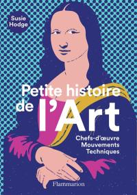 Petite histoire de l'art : chefs-d'oeuvre, mouvements, techniques