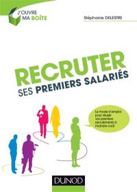 Recruter ses premiers salariés : le mode d'emploi pour réussir vos premiers recrutements à moindre coût