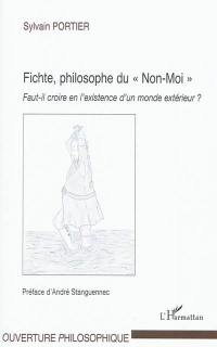 Fichte, philosophe du Non-Moi : faut-il croire en l'existence d'un monde extérieur ?