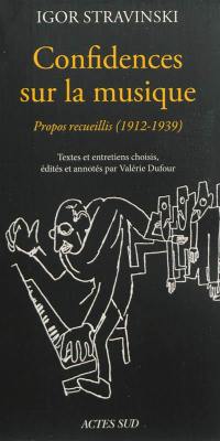 Confidences sur la musique : propos recueillis, 1912-1940