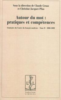 Séminaire du Centre du français moderne. Vol. 2. Autour du mot : pratiques et compétences : 2006-2009