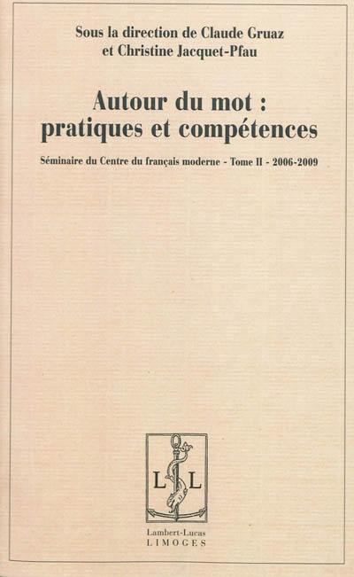 Séminaire du Centre du français moderne. Vol. 2. Autour du mot : pratiques et compétences : 2006-2009