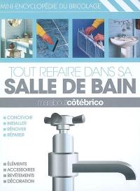 Tout refaire dans sa salle de bain : mini-encyclopédie du bricolage