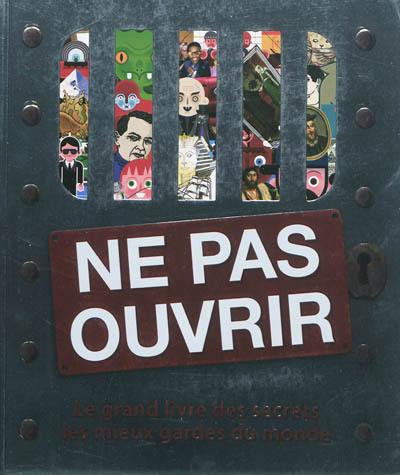 Ne pas ouvrir : le grand livre des secrets les mieux gardés du monde