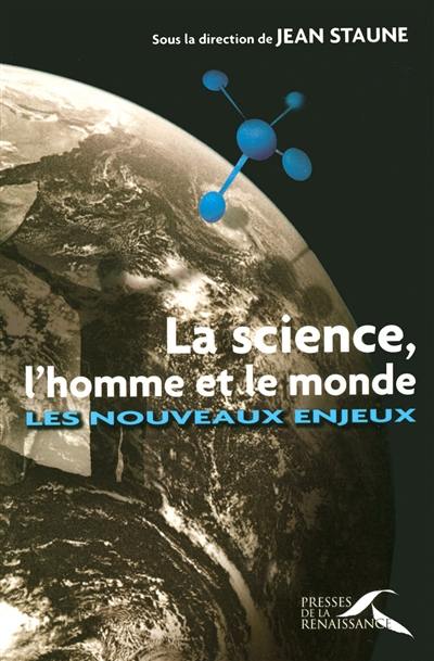 La science, l'homme et le monde : les nouveaux enjeux