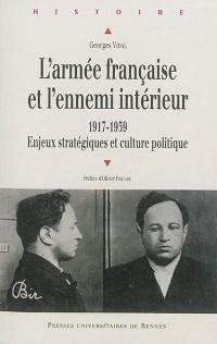 L'armée française et l'ennemi intérieur (1917-1939) : enjeux stratégiques et culture politique