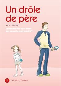 Un drôle de père : le monde n'est-il pas mieux que ce que tu avais imaginé ?. Vol. 2