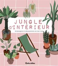 Jungle d'intérieur : techniques et réalisations en pas à pas