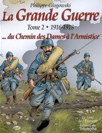 La Grande Guerre. Vol. 2. 1916-1918, du chemin des Dames à l'armistice