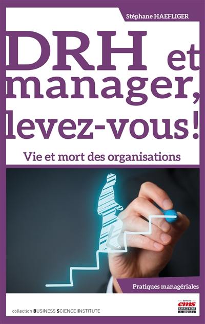 DRH et manager, levez-vous ! : vie et mort des organisations