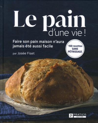 Le Pain d'une vie ! : Faire son pain maison n’aura jamais été aussi facile