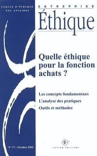 Entreprise éthique, n° 17. Quelle éthique pour la fonction achats ? : les concepts fondamentaux, l'analyse des pratiques, outils et méthodes