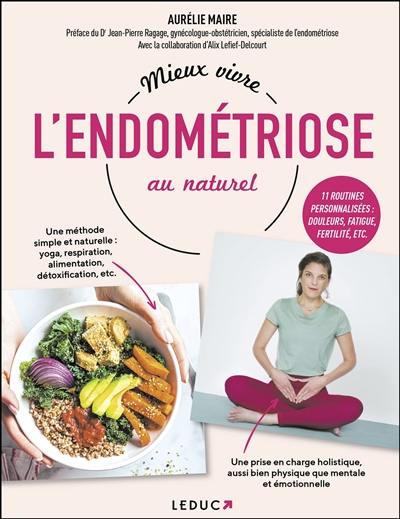 Mieux vivre l'endométriose au naturel : 11 routines personnalisées : douleurs, fatigue, fertilité, etc.