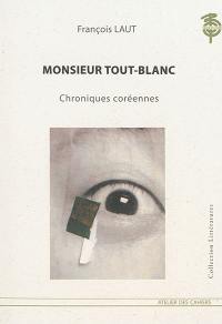 Monsieur Tout-Blanc : chroniques coréennes