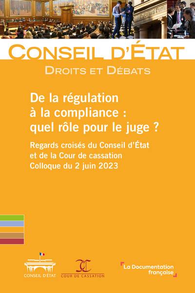 De la régulation à la compliance : quel rôle pour le juge ? : regards croisés du Conseil d'Etat et de la Cour de cassation, colloque du 2 juin 2023