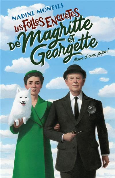 Les folles enquêtes de Magritte et Georgette. Nom d'une pipe !