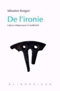 De l'ironie : enjeux critiques pour la modernité