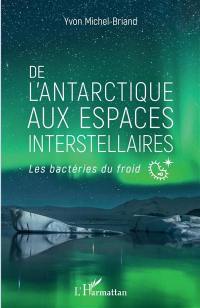 De l'Antarctique aux espaces interstellaires : les bactéries du froid