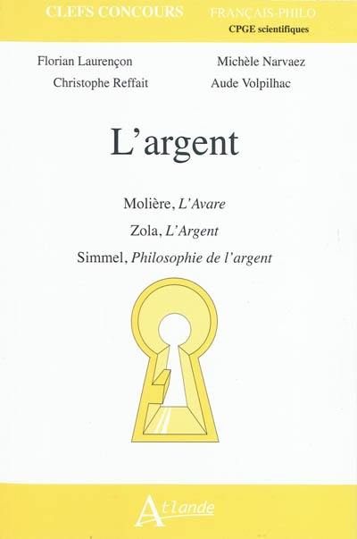 L'argent : Molière, L'avare ; Zola, L'argent ; Simmel, Philosophie de l'argent : CPGE scientifiques