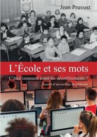 L'école et ses mots : c'était comment avant les déconfinements ? : assorti d'un cortège de citations