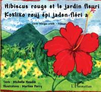 Hibiscus rouge et le jardin fleuri : conte bilingue créole-français. Kokliko rouj épi jaden fléri a