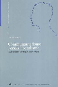 Communautarisme versus libéralisme : quel modèle d'intégration politique ?