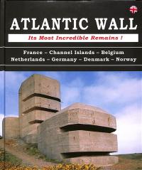 Atlantic wall : its most incredible remains! : France, Channel Islands, Belgium, Netherlands, Germany, Denmark, Norway