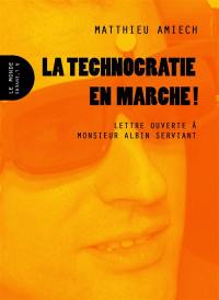 La technocratie en marche ! : lettre ouverte à monsieur Albin Serviant