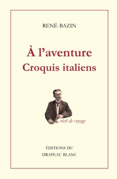 A l'aventure : croquis italiens : récit de voyage