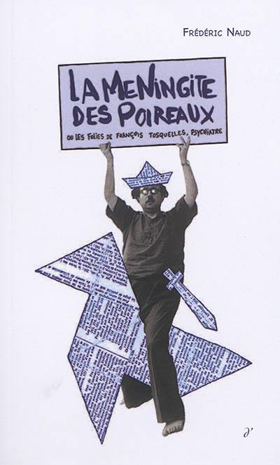 La méningite des poireaux ou Les folies de François Tosquelles, psychiatre