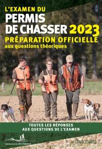 L'examen du permis de chasser 2023 : préparation officielle aux questions théoriques : toutes les réponses aux questions de l'examen