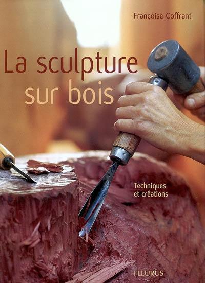 La sculpture sur bois : techniques et créations