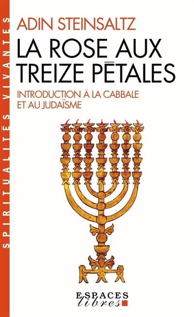 La rose aux treize pétales : introduction à la Cabbale et au judaïsme