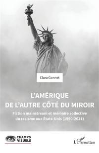 L'Amérique de l'autre côté du miroir : fiction mainstream et mémoire collective du racisme aux Etats-Unis (1990-2021)