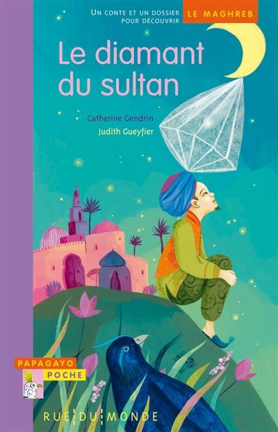 Le diamant du sultan : un conte et un dossier pour découvrir le Maghreb