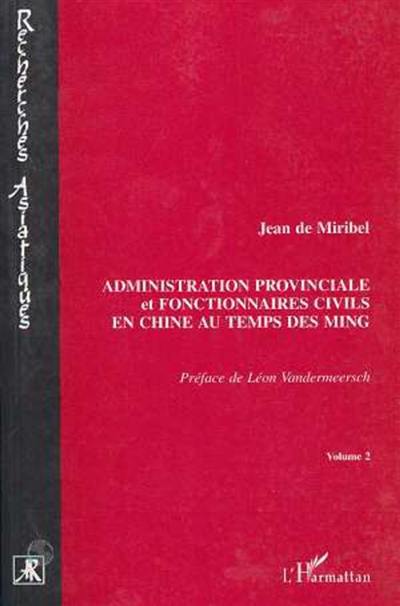 Administration provinciale et fonctionnaires civils en Chine au temps des Ming, 1368-1644 : étude de la province Shaanxi et de la préfecture de Xi'an