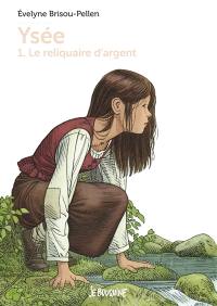 Ysée. Vol. 1. Le reliquaire d'argent