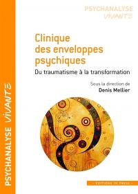 Clinique des enveloppes psychiques : du traumatisme à la transformation