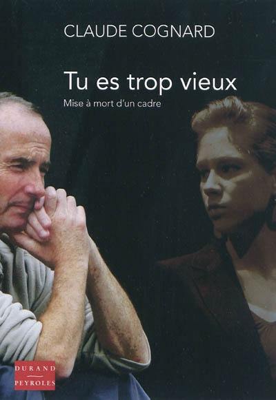 Tu es trop vieux : mise à mort d'un cadre