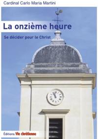 La onzième heure ou Se décider pour le Christ