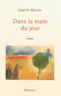 Dans la main du jour : poèmes