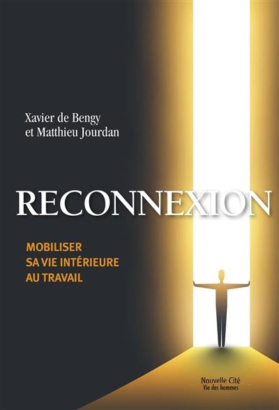 Reconnexion : mobiliser sa vie intérieure au travail