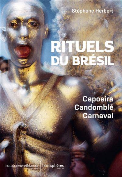 Rituels du Brésil : capoeira, candomblé, carnaval