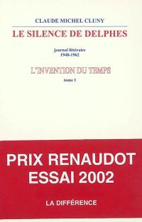 L'invention du temps. Vol. 1. Le silence de Delphes : journal littéraire, 1948-1962