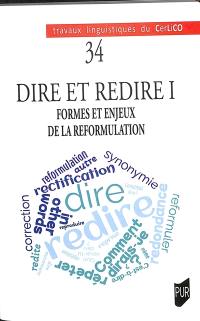 Dire et redire. Vol. 1. Formes et enjeux de la reformulation