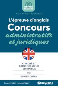 L'épreuve d'anglais concours administratifs et juridiques : attaché et administrateur territorial, IRA, ENM et CRFPA