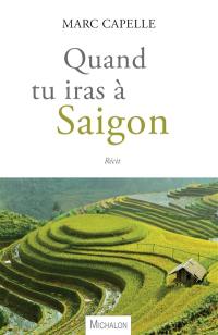 Quand tu iras à Saigon : récit