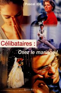 Célibataires : osez le mariage !