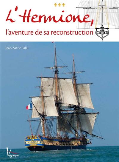 L'Hermione, l'aventure de sa reconstruction