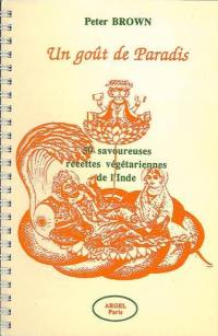 Un goût de paradis : 50 savoureuses recettes végétariennes de l'Inde